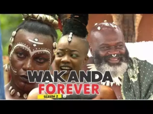 Video: Wakanda Forever [Season 2] - Latest 2018 Nigerian Nollywoood Movies